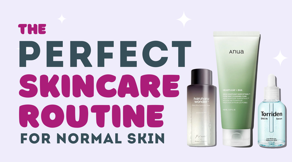 The Perfect Skincare Routine for Normal Skin Featuring ANUA, Haruharu Wonder, and Torriden